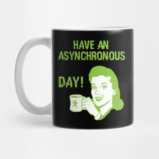 Have an Asynchronous Day! Mug